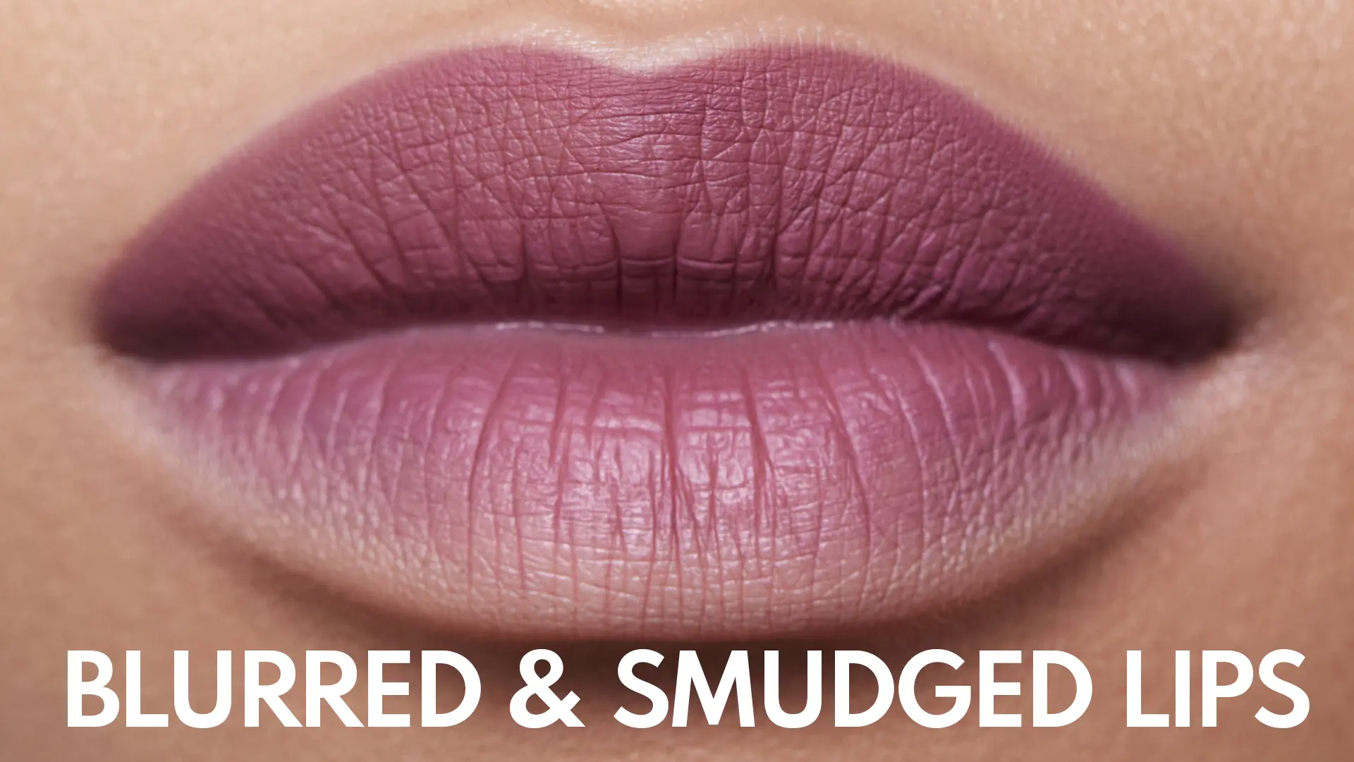 Blurred & Smudged Lips